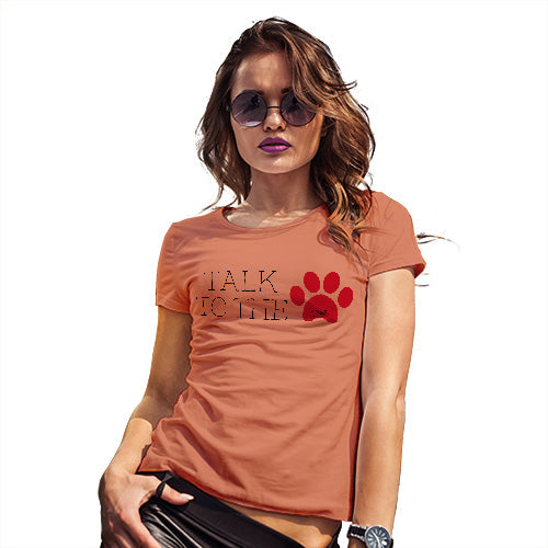 T-Shirt Funny Geek Nerd Hilarious Joke Talk To The Paw Women's T-Shirt Medium Orange