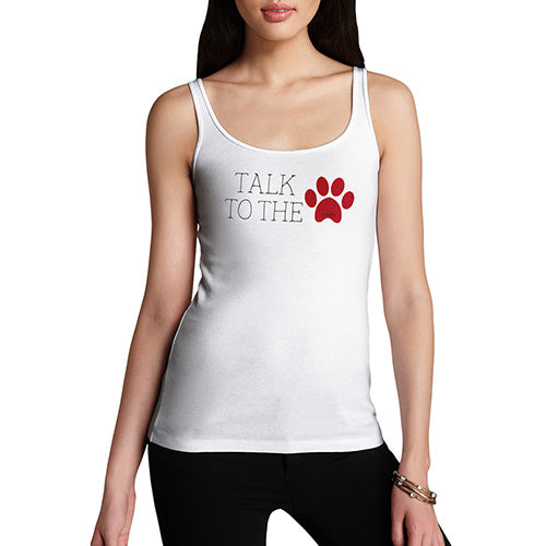 Adult Humor Novelty Graphic Sarcasm Funny Tank Top Talk To The Paw Women's Tank Top X-Large White