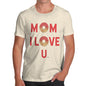 Funny Tshirts Mom I Love U Men's T-Shirt X-Large Natural