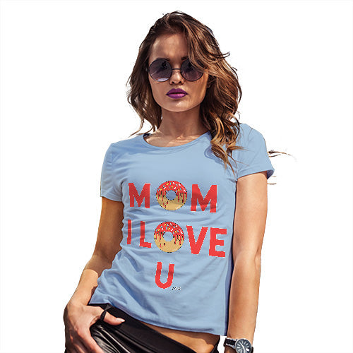 Funny Sarcasm T Shirt Mom I Love U Women's T-Shirt Medium Sky Blue