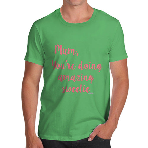 Funny Gifts For Men Mum You're Doing Amazing Sweetie Men's T-Shirt Small Green