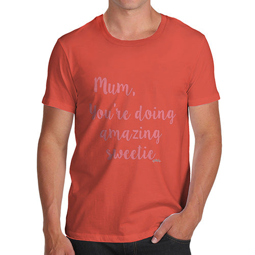 Funny T-Shirts For Men Mum You're Doing Amazing Sweetie Men's T-Shirt Large Orange