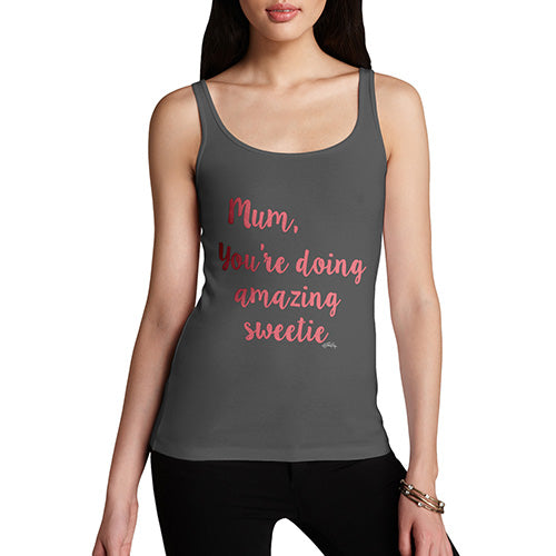 Funny Gifts For Women Mum You're Doing Amazing Sweetie Women's Tank Top X-Large Dark Grey