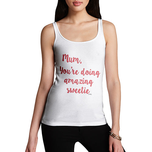 Funny Sarcasm Tank Top Mum You're Doing Amazing Sweetie Women's Tank Top Medium White