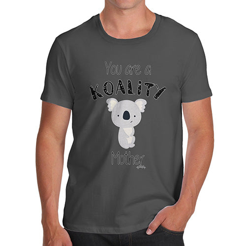 Funny Tshirts You Are A Koality Mother Men's T-Shirt Medium Dark Grey