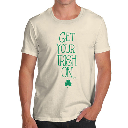 Funny Sarcasm T Shirt Get Your Irish On Men's T-Shirt Medium Natural
