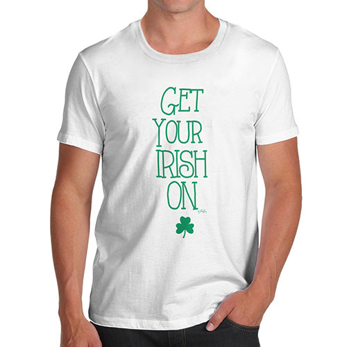 Funny Shirts For Men Get Your Irish On Men's T-Shirt Medium White