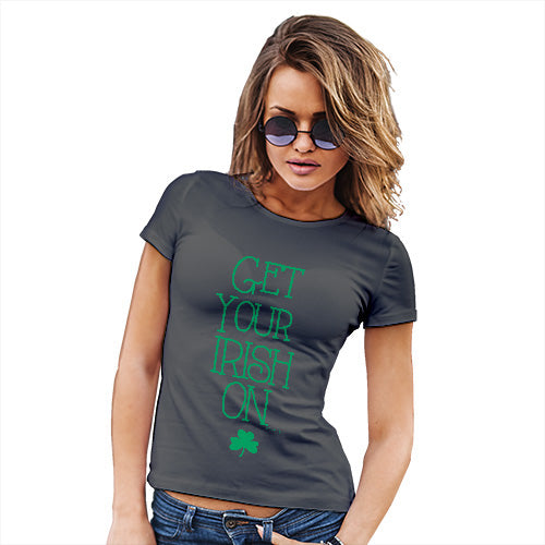 Funny Sarcasm T Shirt Get Your Irish On Women's T-Shirt X-Large Dark Grey