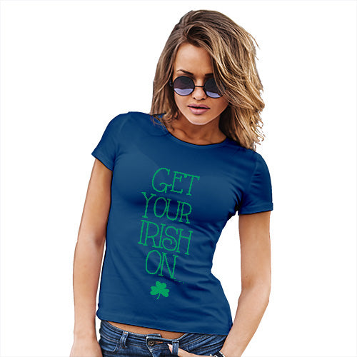 Funny Sarcasm T Shirt Get Your Irish On Women's T-Shirt Medium Royal Blue