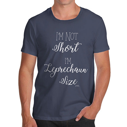 Funny Sarcasm T Shirt Not Short I'm Leprechaun Size Men's T-Shirt Medium Navy