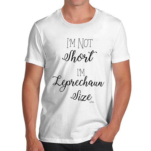 Funny Gifts For Men Not Short I'm Leprechaun Size Men's T-Shirt X-Large White
