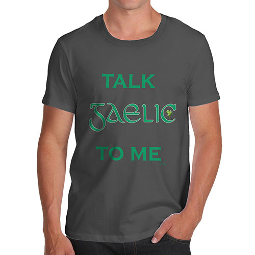 Funny T-Shirts For Guys St Patrick's Day Talk Gaelic To me Men's T-Shirt Small Dark Grey