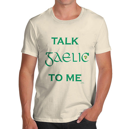 Novelty Tshirts Men St Patrick's Day Talk Gaelic To me Men's T-Shirt Small Natural