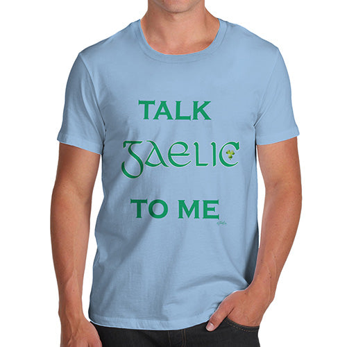 Funny Sarcasm T Shirt St Patrick's Day Talk Gaelic To me Men's T-Shirt Small Sky Blue