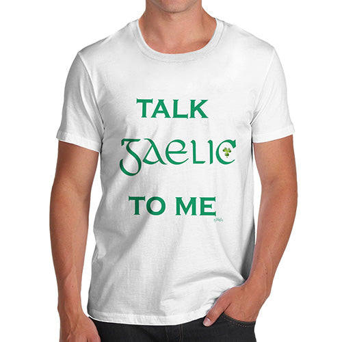 Funny T-Shirts For Men St Patrick's Day Talk Gaelic To me Men's T-Shirt Medium White