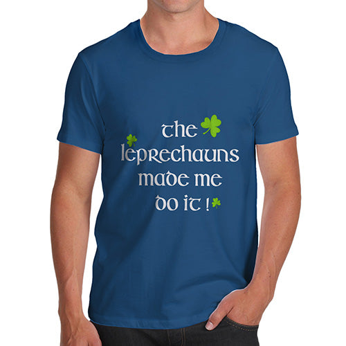 Funny T Shirts For Dad The Leprechaun Made Me Do It Men's T-Shirt X-Large Royal Blue