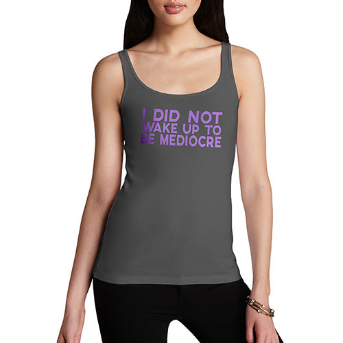 Funny Tank Top For Mom I Did Not Wake Up To Be Mediocre Women's Tank Top Medium Dark Grey