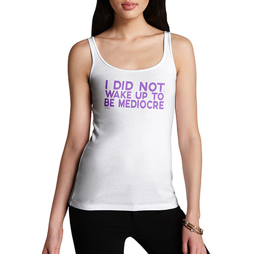 Funny Tank Top For Women I Did Not Wake Up To Be Mediocre Women's Tank Top X-Large White