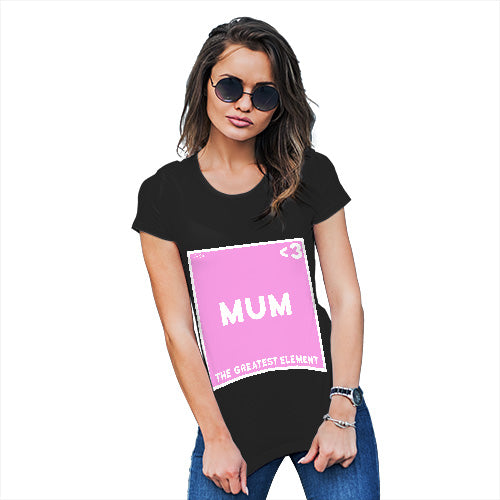 Adult Humor Novelty Graphic Sarcasm Funny T Shirt The Greatest Element Mum Women's T-Shirt Small Black
