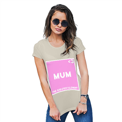 Funny Gifts For Women The Greatest Element Mum Women's T-Shirt Medium Natural