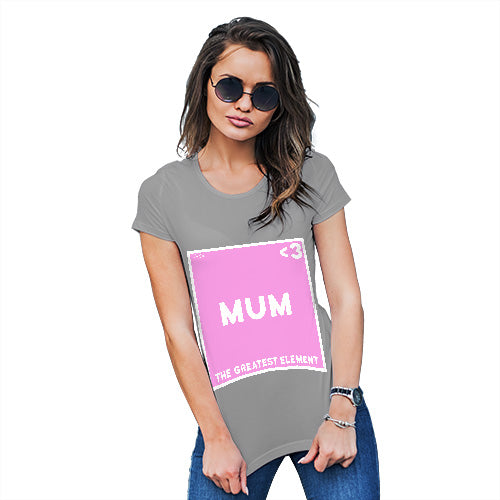 Novelty Tshirts Women The Greatest Element Mum Women's T-Shirt Small Light Grey