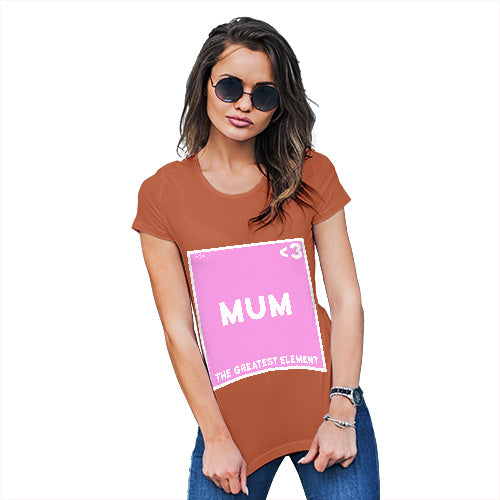 Funny Tshirts For Women The Greatest Element Mum Women's T-Shirt Small Orange