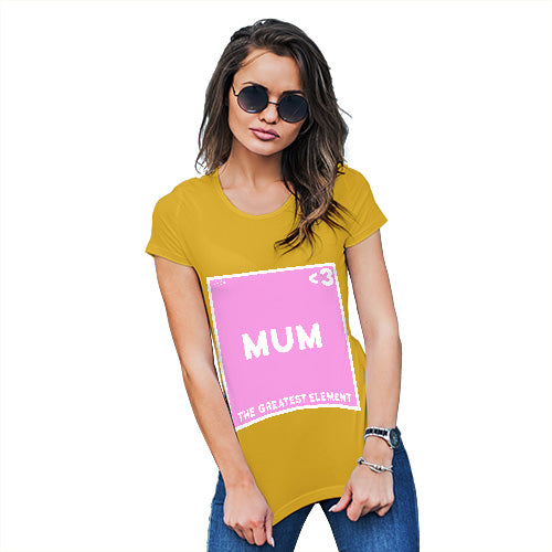 Funny Tshirts The Greatest Element Mum Women's T-Shirt Small Yellow