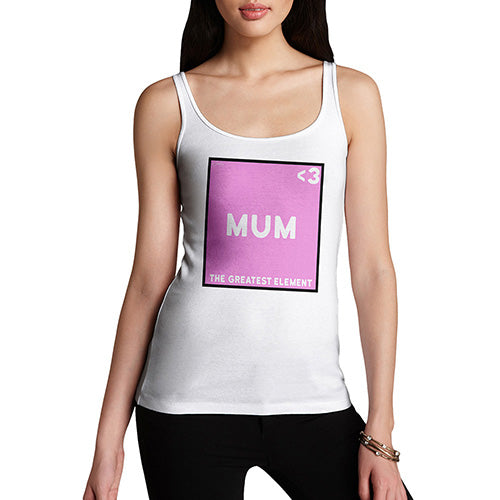 Funny Tank Tops For Women The Greatest Element Mum Women's Tank Top Large White