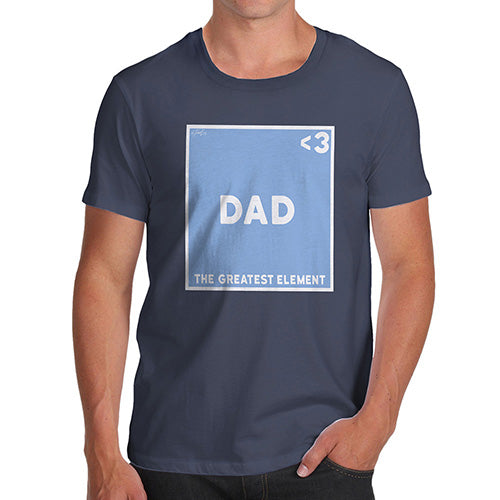 Funny Tee Shirts For Men The Greatest Element Dad Men's T-Shirt Large Navy