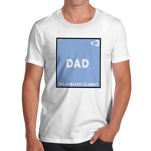 Funny Shirts For Men The Greatest Element Dad Men's T-Shirt Large White