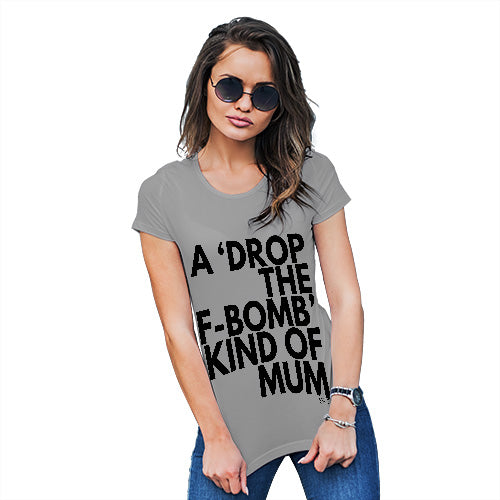 Funny Tee Shirts For Women Drop The F-Bomb Mum Women's T-Shirt Large Light Grey