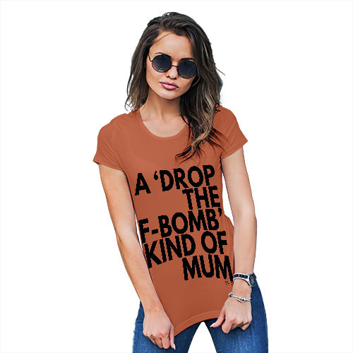 Funny Gifts For Women Drop The F-Bomb Mum Women's T-Shirt Small Orange