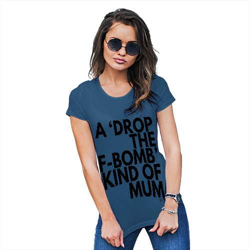 Novelty Tshirts Women Drop The F-Bomb Mum Women's T-Shirt Large Royal Blue