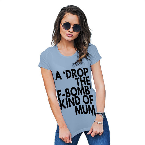 Funny Tshirts Drop The F-Bomb Mum Women's T-Shirt X-Large Sky Blue