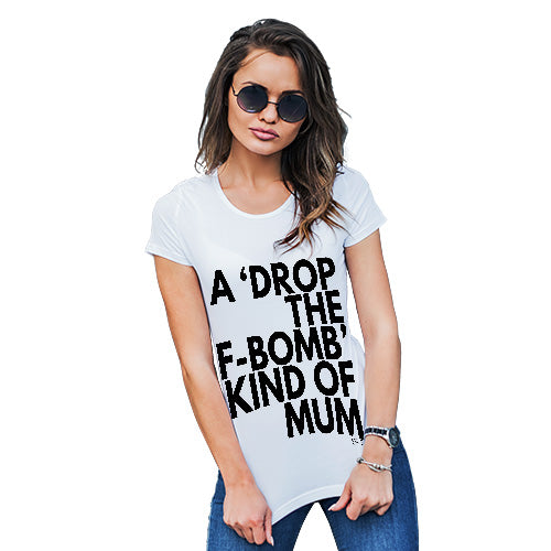 T-Shirt Funny Geek Nerd Hilarious Joke Drop The F-Bomb Mum Women's T-Shirt Medium White
