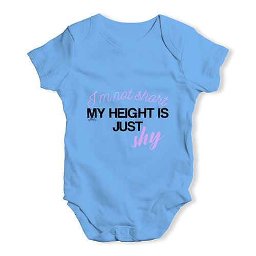 I'm Not Short My Height Is Shy  Baby Unisex Baby Grow Bodysuit