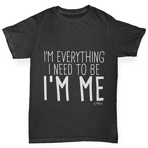 funny t shirts for boys I'm Everything I Need I'm Me Boy's T-Shirt Age 12-14 Black