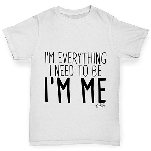 Boys novelty t shirts I'm Everything I Need I'm Me Boy's T-Shirt Age 5-6 White