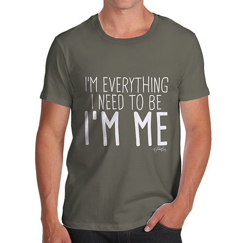 Novelty T Shirts For Dad I'm Everything I Need I'm Me Men's T-Shirt Medium Khaki