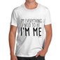 Mens T-Shirt Funny Geek Nerd Hilarious Joke I'm Everything I Need I'm Me Men's T-Shirt Medium White