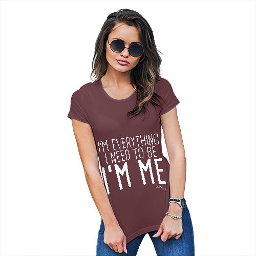 Funny T-Shirts For Women I'm Everything I Need I'm Me Women's T-Shirt Small Burgundy