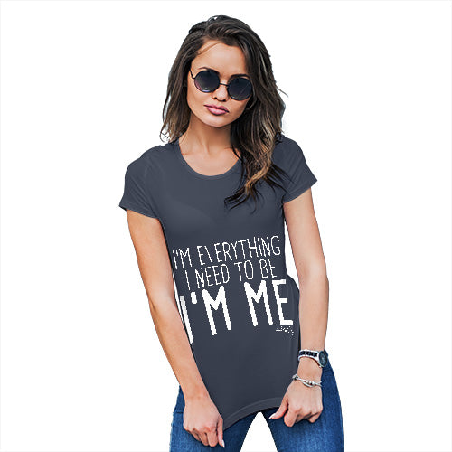 Womens Funny Tshirts I'm Everything I Need I'm Me Women's T-Shirt X-Large Navy