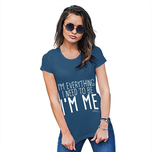 Funny T Shirts For Women I'm Everything I Need I'm Me Women's T-Shirt Large Royal Blue