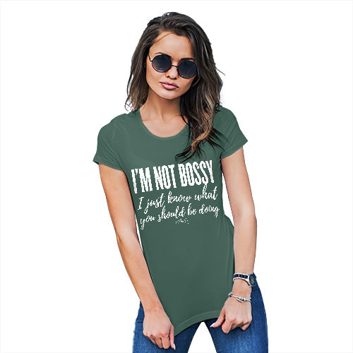 Womens Novelty T Shirt Christmas I'm Not Bossy I Just Know What You Should Be Doing Women's T-Shirt Small Bottle Green