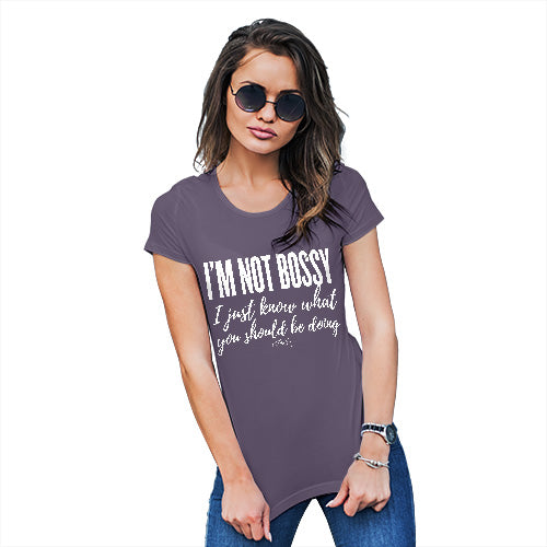 Funny T-Shirts For Women Sarcasm I'm Not Bossy I Just Know What You Should Be Doing Women's T-Shirt X-Large Plum