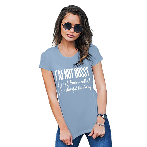 Funny T Shirts For Mum I'm Not Bossy I Just Know What You Should Be Doing Women's T-Shirt Small Sky Blue