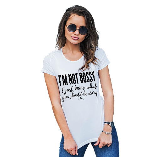 Womens Funny Sarcasm T Shirt I'm Not Bossy I Just Know What You Should Be Doing Women's T-Shirt Large White