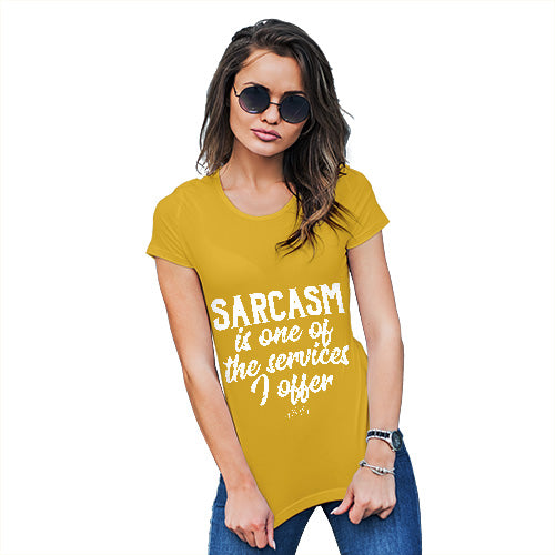 Funny T Shirts For Women Sarcasm Is One Of The Services I Offer Women's T-Shirt Medium Yellow