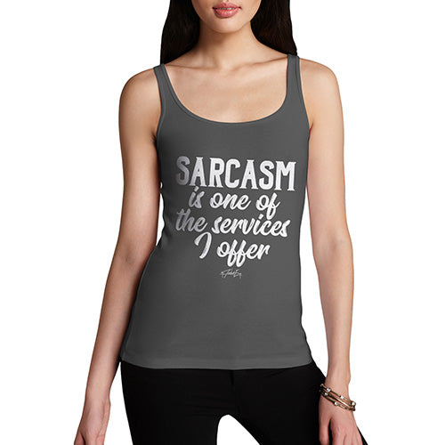 Funny Tank Top For Women Sarcasm Is One Of The Services I Offer Women's Tank Top Small Dark Grey