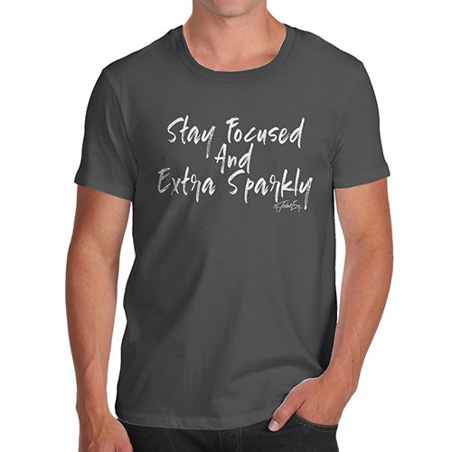 Funny T Shirts For Dad Stay Focused And Extra Sparkly Men's T-Shirt X-Large Dark Grey